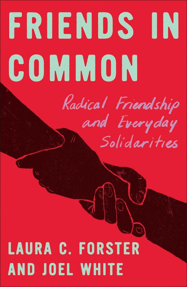 Friends in Common: Radical Friendship and Everyday Solidarities (Fireworks)