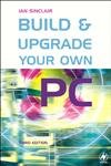 Build and Upgrade Your Own PC (Build Your Own S.)