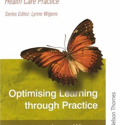 OPTIMISING LEARNING THROUGH PRACTICE: EXPANDING NURSING AND HEALTH CARE PRACTICE SERIES