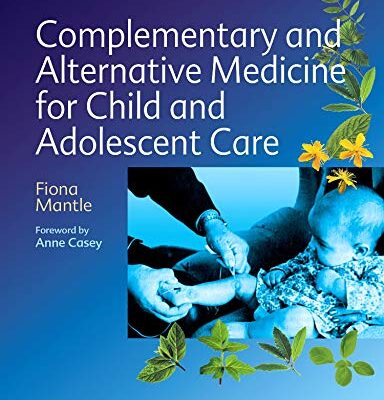 Complementary and Alternative Medicine for Child and Adolescent Care: A Practical Guide for Healthcare Professionals