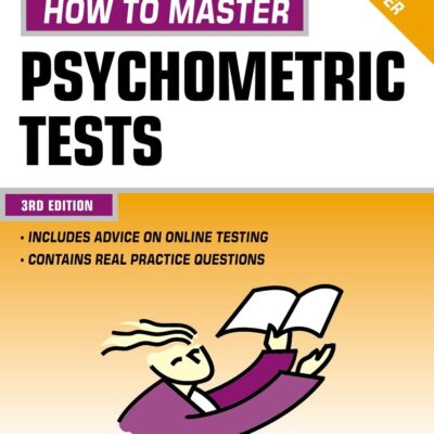 How to Master Psychometric Tests: Expert Advice on Test Preparation with Practice Questions from Leading Test Providers (Testing Series)