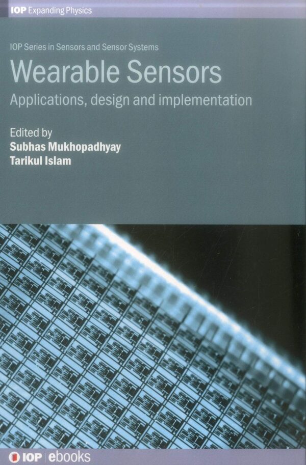 Wearable Sensors: Applications, design and implementation (IOP Series in Sensors and Sensor Systems)