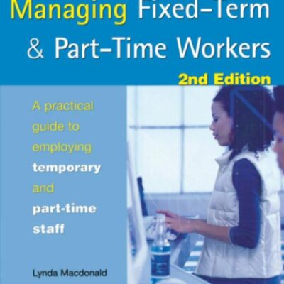 TOLLEY'S MANAGING FIXED-TERM & PART-TIME WORKERS, SECOND EDITION: A PRACTICAL GUIDE TO EMPLOYING TEMPORARY & PART-TIME STAFF