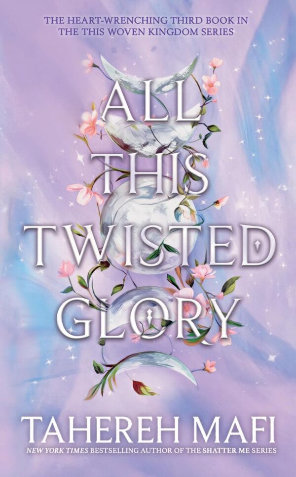 All This Twisted Glory: Discover the 3rd book in the bestselling Persian-inspired fantasy from author of TikTok sensation, Shatter Me (This Woven Kingdom)