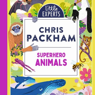 Superhero Animals: Chris Packham’s unmissable, new illustrated non-fiction children’s book for 2024 on animals, the environment and protecting our planet: Book 6 (Little Experts)