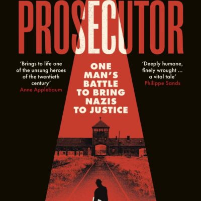 The Prosecutor: One Man’s Battle Against the CIA to Bring the Nazis to Justice