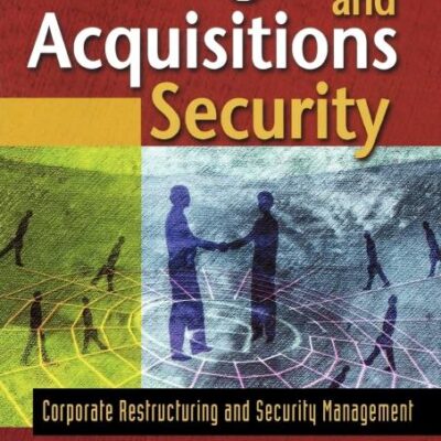 Mergers and Acquisitions Security: Corporate Restructuring and Security Management
