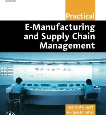 Practical E-Manufacturing and Supply Chain Management (Practical Professional Books from Elsevier)