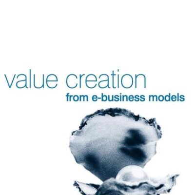 Value Creation from E-Business Models