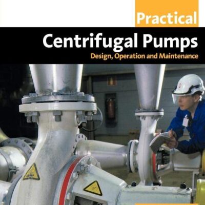 Practical Centrifugal Pumps Design Operation And Maintenance (Pb 2004) (Practical Professional Books from Elsevier)