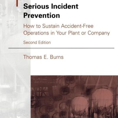 Serious Incident Prevention: How to Sustain Accident-Free Operations in Your Plant or Company