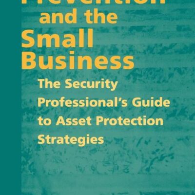 Loss Prevention and the Small Business: The Security Professional's Guide to Asset Protection Strategies