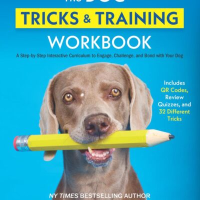 The Dog Tricks & Training Workbook: A Step-by-step Interactive Curriculum to Engage, Challenge, and Bond With Your Dog