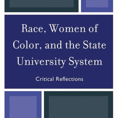 RACE, WOMEN OF COLOR, AND THE STATE UNIVERSITY SYSTEM: CRITICAL REFLECTIONS