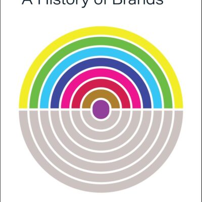 A History of Brands: Origins of Consumer Markets (School of Visual Arts Masters in Branding)