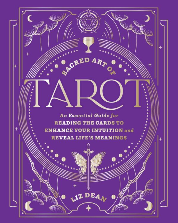 Sacred Art of Tarot: An Essential Guide for Reading the Cards to Enhance Your Intuition and Reveal Life’s Meanings (The Sacred Arts)