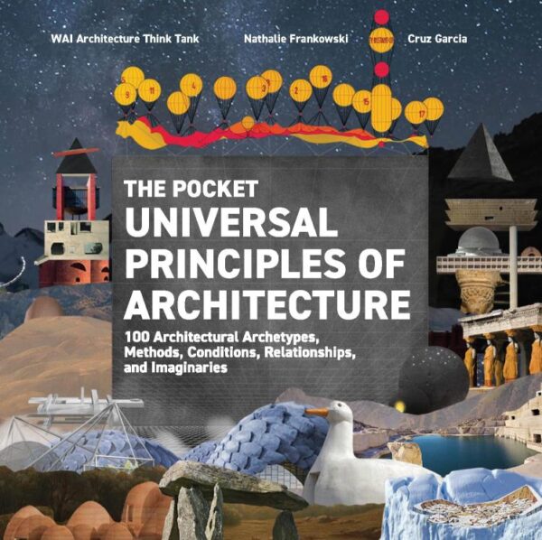 Pocket Universal Principles Of Architecture, The: 100 Architectural Archetypes, Methods, Conditions, Relationships, and Imaginaries (Rockport Universal)