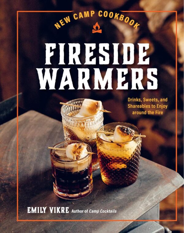 New Camp Cookbook Fireside Warmers: Drinks, Sweets, and Shareables to Enjoy around the Fire (Great Outdoor Cooking)