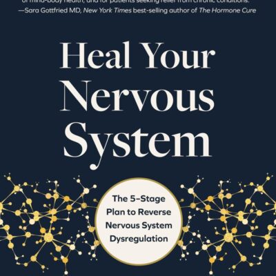 Heal Your Nervous System: The 5–Stage Plan to Reverse Nervous System Dysregulation