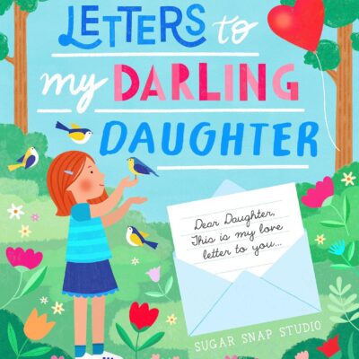 Letters to My Darling Daughter: Dear Daughter, This Is My Love Letter to You