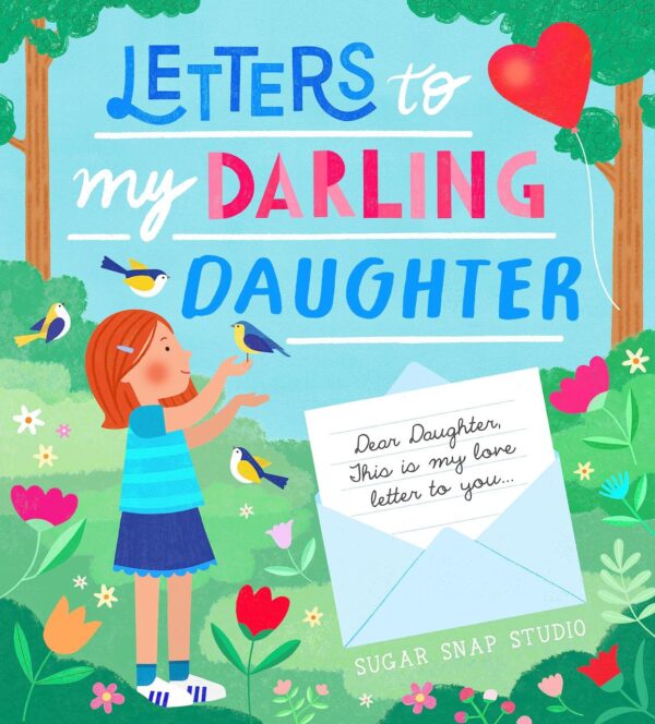 Letters to My Darling Daughter: Dear Daughter, This Is My Love Letter to You