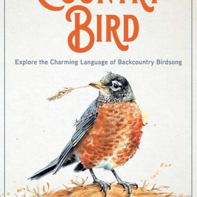 Country Bird: Explore the Charming Language of Backcountry Birdsong