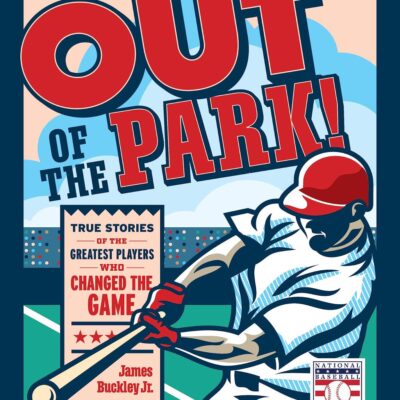 Out of the Park!: True Stories of the Greatest Players Who Changed the Game