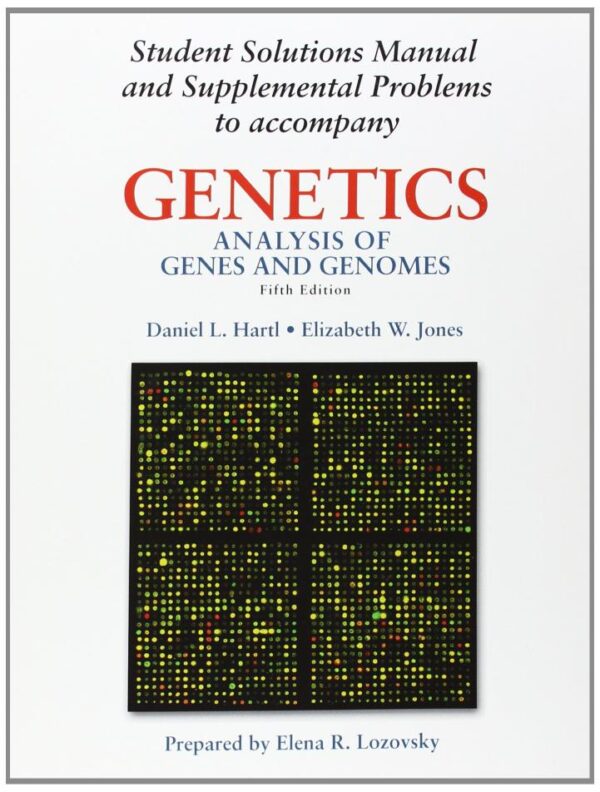 Student Solutions Manual (Genetics: Analysis of Genes and Genomes)