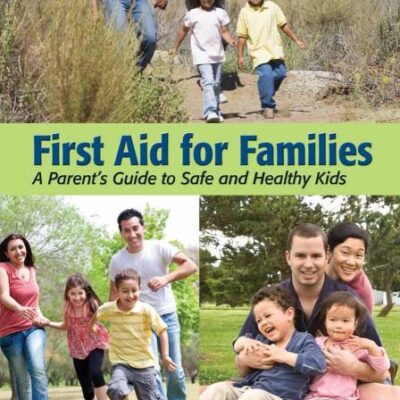 First Aid For Families: A Parent's Guide to Safe and Healthy Kids