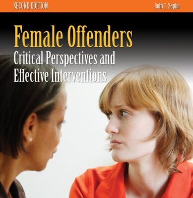 Female Offenders: Critical Perspectives and Effective Interventions