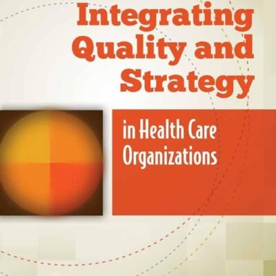 Integrating Quality And Strategy In Health Care Organizations