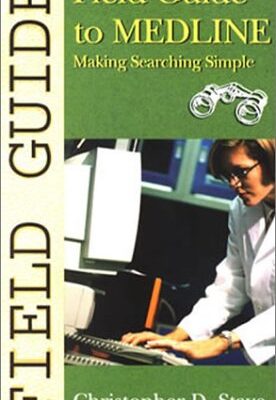FIELD GUIDE TO MEDLINE: MAKING SEARCHING SIMPLE (Field Guide Series)