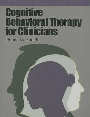 COGNITIVE BEHAVIORAL THERAPY FOR CLINICIANS (PSYCHOTHERAPY IN CLINICAL PRACTICE)