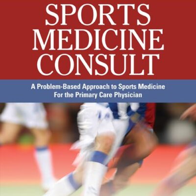 Sports Medicine Consult: A Problem-Based Approach to Sports Medicine for the Primary Care Physician
