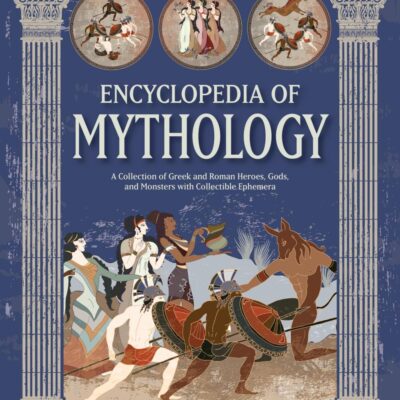 Encyclopedia of Mythology: A Collection of Greek and Roman Heroes, Gods, and Monsters With Collectible Ephemera