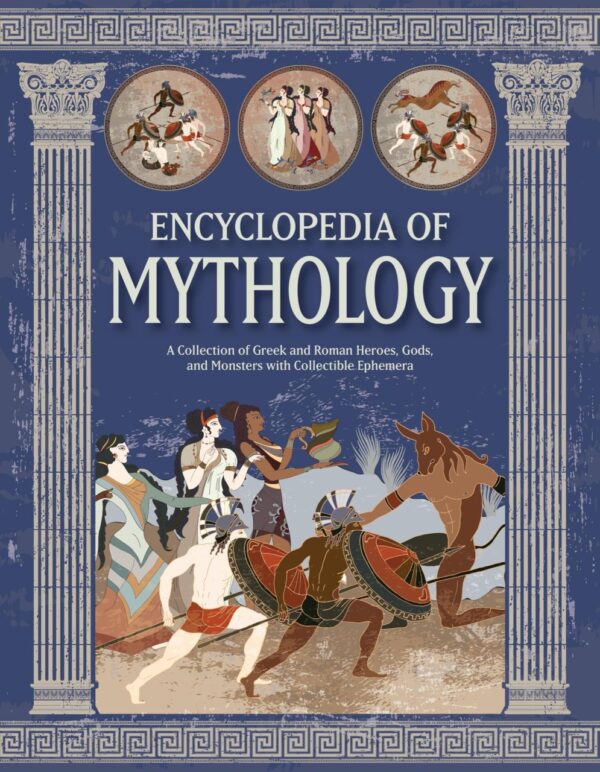 Encyclopedia of Mythology: A Collection of Greek and Roman Heroes, Gods, and Monsters With Collectible Ephemera