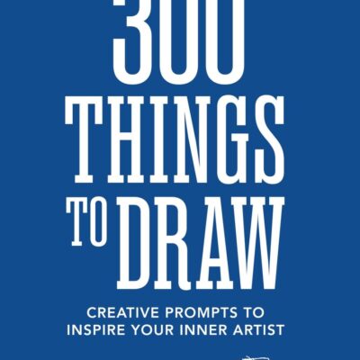 300 Things to Draw: Creative Prompts to Inspire Your Inner Artist
