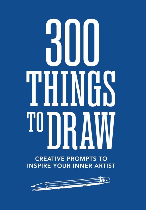 300 Things to Draw: Creative Prompts to Inspire Your Inner Artist