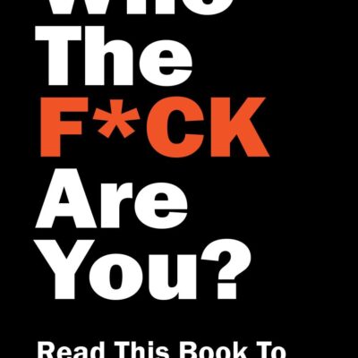 Who The F*Ck Are You?: Read This Book to Find Your True Self!