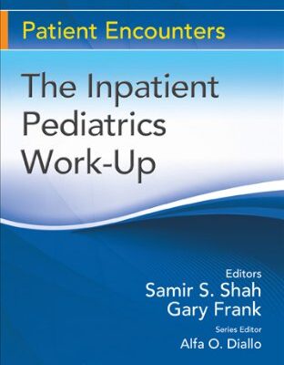 The Inpatient Pediatrics Work-up (Patient Encounters)
