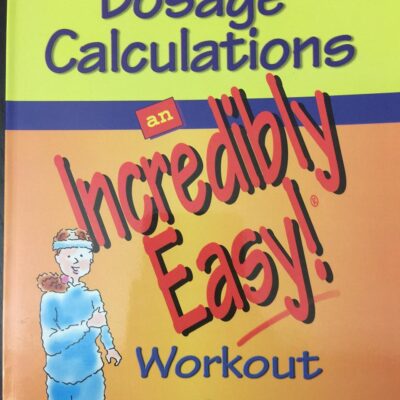 Dosage Calculations: An Incredibly Easy! Workout (Incredibly Easy! Series)