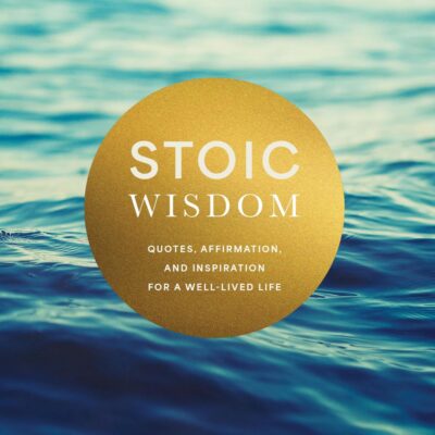 Stoic Wisdom: Quotes, Affirmation, and Inspiration for a Well-Lived Life