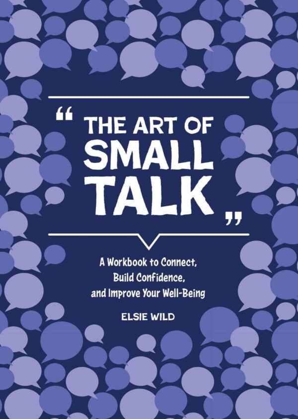 The Art of Small Talk: A Workbook to Connect, Build Confidence, and Improve Your Well-being (Guided Workbooks)