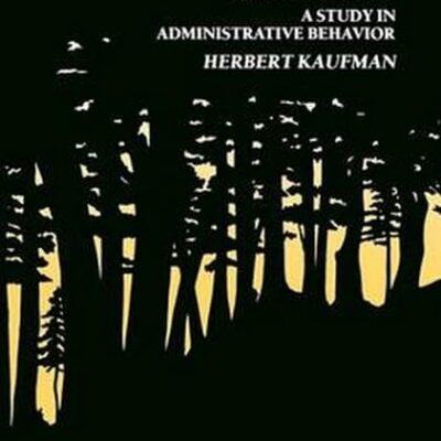 The Forest Ranger – A Study in Administrative Behavior: A Study in Administrative Behaviour (Resources for the Future)