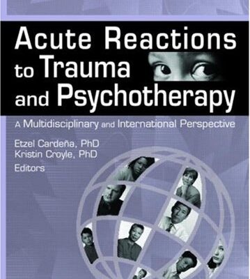 Acute Reactions to Trauma and Psychotherapy: A Multidisciplinary and International Perspective
