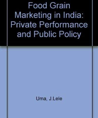 Food Grain Marketing in India: Private Performance and Public Policy