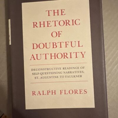 The Rhetoric of Doubtful Authority: Deconstructive Readings of Self-Questioning Narratives - St.Augustine to Faulkner