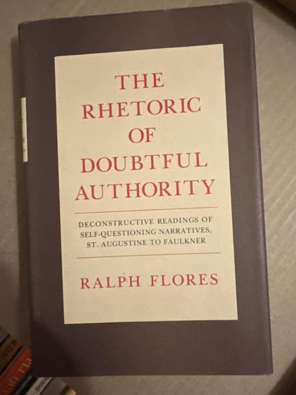 The Rhetoric of Doubtful Authority: Deconstructive Readings of Self-Questioning Narratives - St.Augustine to Faulkner