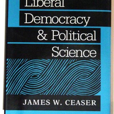 Liberal Democracy and Political Science (JOHNS HOPKINS SERIES IN CONSTITUTIONAL THOUGHT)