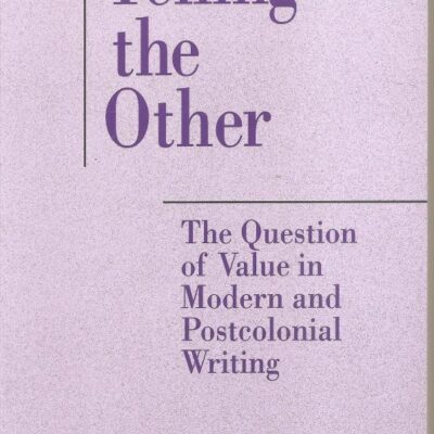 Telling the Other: The Question of Value in Modern and Postcolonial Writing